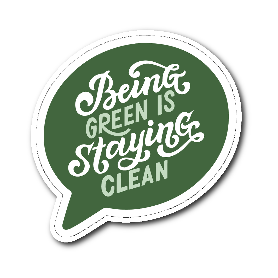 Being Green Is Staying Clean Die Cut Vinyl Sticker